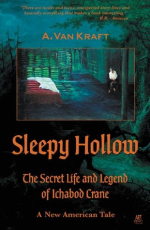 Sleepy Hollow: The Secret Life and Legend of Ichabod Crane - A New ...