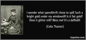 wonder what spendthrift chose to spill Such a bright gold under my ...