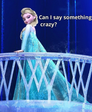 Can I Say Something Crazy?