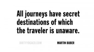 Martin Buber, DirtyYoga® Quote No. 318. For more: www.DirtyYogaCo.com ...