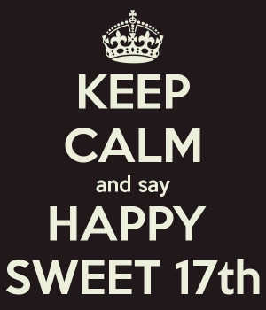 KEEP CALM and say HAPPY SWEET 17th, especially for my cousin, Liza