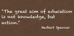 The great aim of education is not knowledge, but action