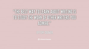 best way to learn about writing is to study the work of other writers ...