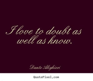 ... to design photo sayings about love - I love to doubt as well as know