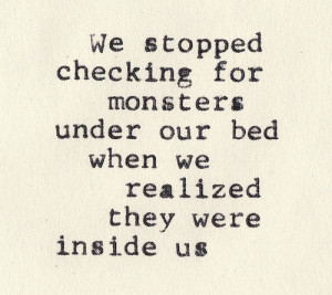 We stopped checking for monsters under out bed when we realized they ...