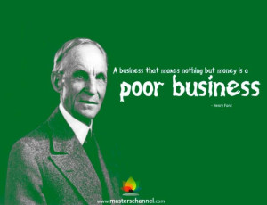 that makes nothing but money is a poor business business quote