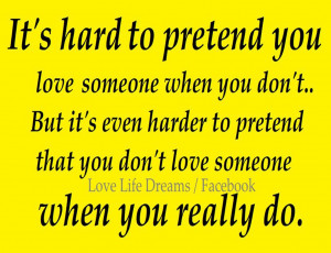 It's hard to pretend you love someone