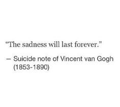 The sadness will last forever.' - Vincent Van Gogh's suicide note ...
