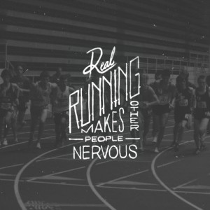 Runner Things #2528: Real running makes other people nervous.