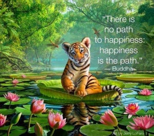 Buddhist Quotes Happiness Quot There is no Path to Happiness