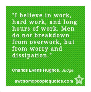 ... but from worry and dissipation. – Charles Evans Hughes, Judge #quote