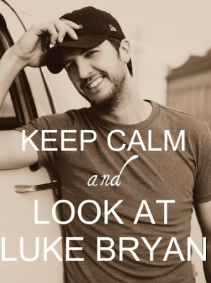 Keep Calm and Look at Luke Bryan