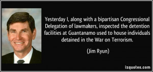 ... used to house individuals detained in the War on Terrorism. - Jim Ryun