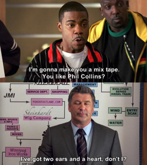 Tracy Jordan: I’m gonna make you a mix tape. You like Phil Collins ...