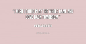 quote-Angela-Ruggiero-i-wish-i-could-play-the-whole-211279.png