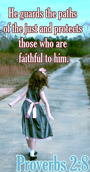 Bible Verse ♥♥♥ PROVERBS 2:8 He guards the paths of the just and ...