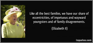 ... and wayward youngsters and of family disagreements. - Elizabeth II