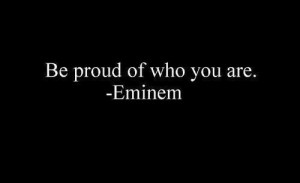 Be proud of who you are.