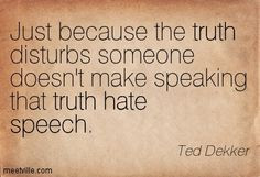 ted dekker quotes | Ted Dekker: Just because the truth disturbs ...