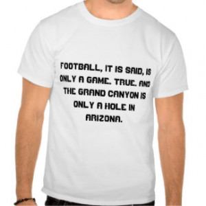 Football, it is said, is only a game. True. And... Tshirts