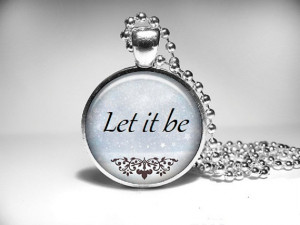 Let It Be Jewelry Necklace, Inspirational Quote Pendant