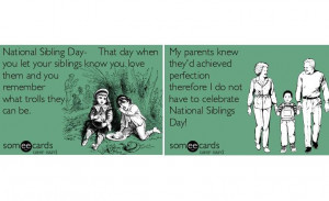 ... honor your siblings on National Sibling Day with 30 quotes. SomeECards