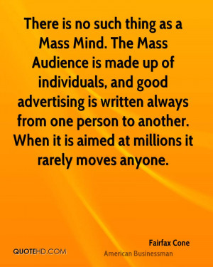 There is no such thing as a Mass Mind. The Mass Audience is made up of ...