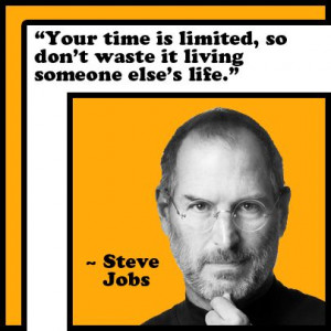 Your time is limited, so don't waste it living someone else's life ...
