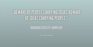 quote-Barbara-Grizzuti-Harrison-beware-of-people-carrying-ideas-beware ...