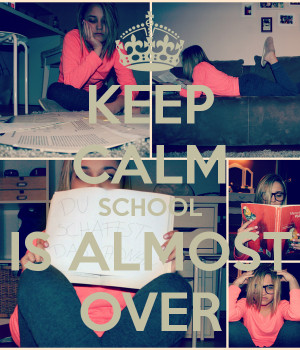 keep-calm-school-is-almost-over-21.png