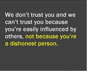 We Don’t Trust You And We Can’t Trust You Because You’re Easily ...