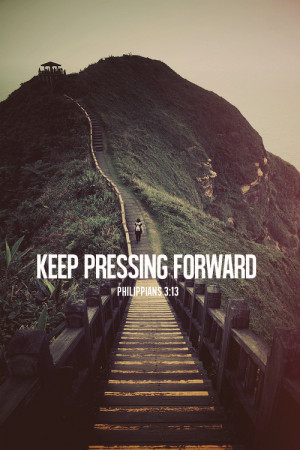 ... forget what lies behind and press forward, you’ll move forward. You
