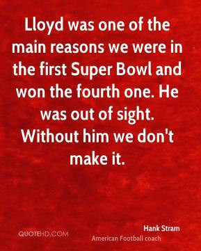 Hank Stram - Lloyd was one of the main reasons we were in the first ...