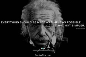 Everything should be made simple – Albert Einstein