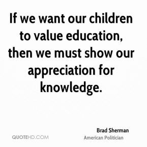 Brad Sherman - If we want our children to value education, then we ...