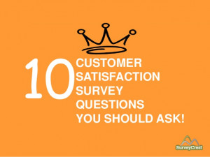 10 Customer Satisfaction Survey Questions You Should Ask!