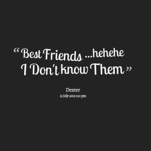 Quotes Picture: best friends hehehe i don't know them