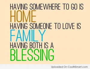 Family Quote: Having somewhere to go is home, Having...