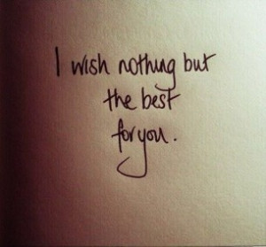 wish nothing but the best for you