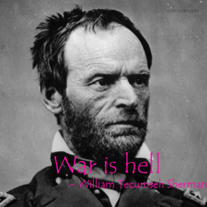 War-is-hell-William-Tecumseh-Sherman-war-picture-quote.jpg