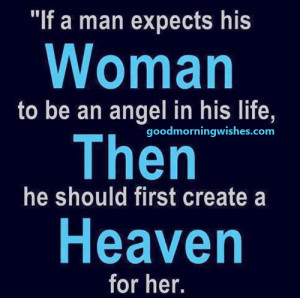 If a man expects his woman to be an angel in his life.. Good Morning