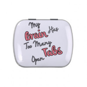 My Brain Has Too Many Tabs Open - Funny Quote Jelly Belly Candy Tin