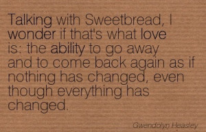 ... To Come Back Again As If Nothing Has Changed… - Gwendolyn Heasley