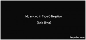do my job in Type O Negative. - Josh Silver
