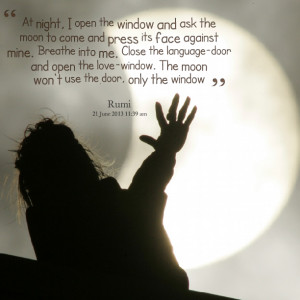 Quotes Picture: at night, i open the window and ask the moon to come ...