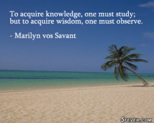 TO ACQUIRE KNOWLEDGE, ONE MUST STUDY;