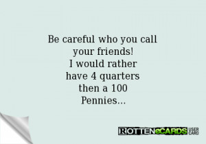 are you careful about who you call friend