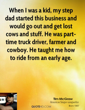... part-time truck driver, farmer and cowboy. He taught me how to ride