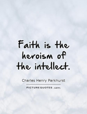 Faith Quotes Charles Henry Parkhurst Quotes