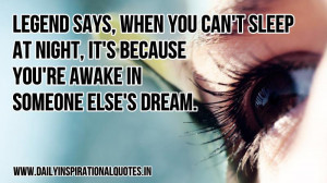 Legend says, when you can't sleep at night, it's because you're awake ...